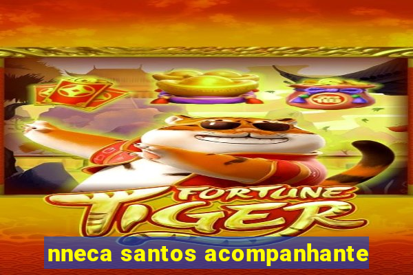 nneca santos acompanhante